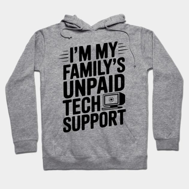 I’m My Family’s Unpaid Tech Support Hoodie by Frank Ring