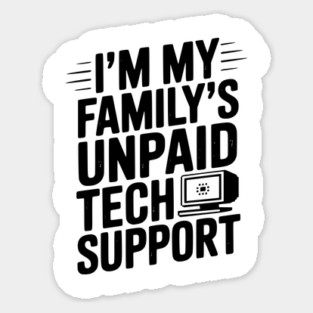 I’m My Family’s Unpaid Tech Support Sticker