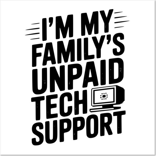 I’m My Family’s Unpaid Tech Support Wall Art by Frank Ring
