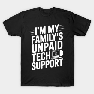 I’m My Family’s Unpaid Tech Support T-Shirt