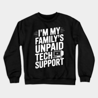 I’m My Family’s Unpaid Tech Support Crewneck Sweatshirt