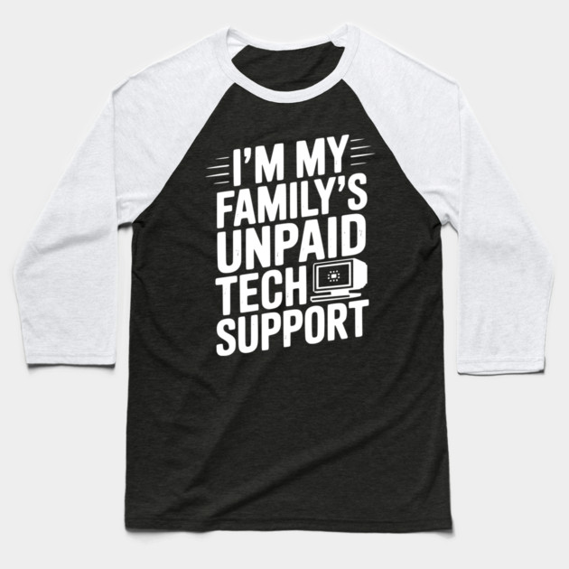 I’m My Family’s Unpaid Tech Support Baseball T-Shirt by Frank Ring