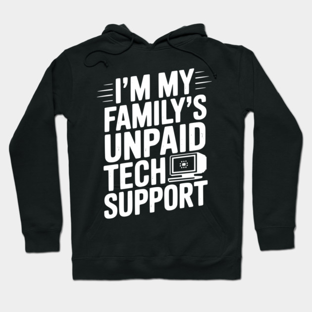 I’m My Family’s Unpaid Tech Support Hoodie by Frank Ring