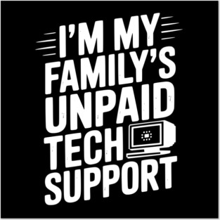 I’m My Family’s Unpaid Tech Support Posters and Art