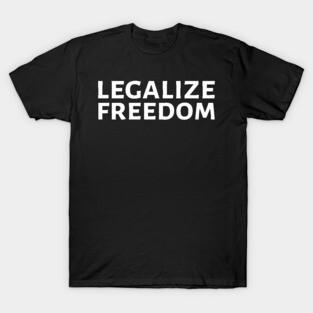 Libertarian Voluntarism Anarcho Capitalism Legalize Freedom T-Shirt