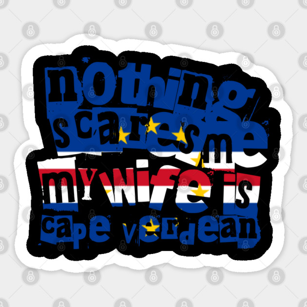 Funny Cape Verdean Wife Nothing Scares Me My Wife Is Cape Verdean Sticker by Yesteeyear