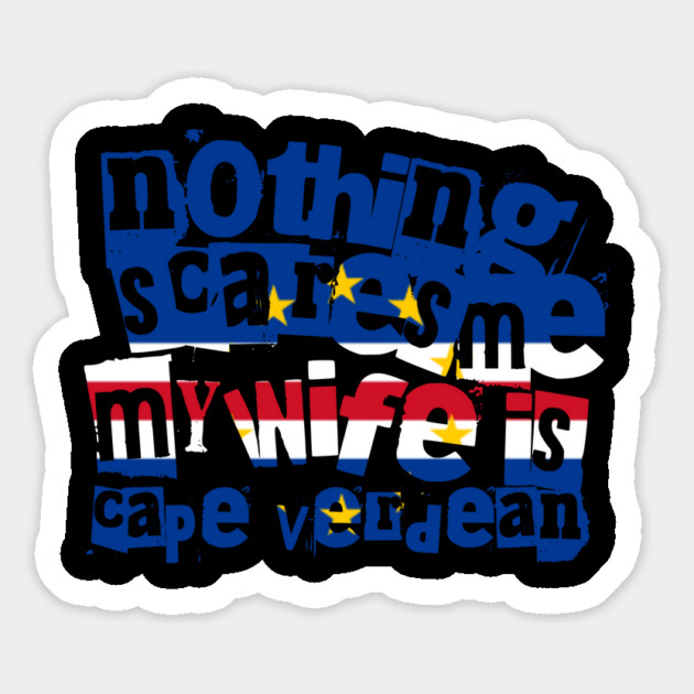 Funny Cape Verdean Wife Nothing Scares Me My Wife Is Cape Verdean Magnet by Yesteeyear
