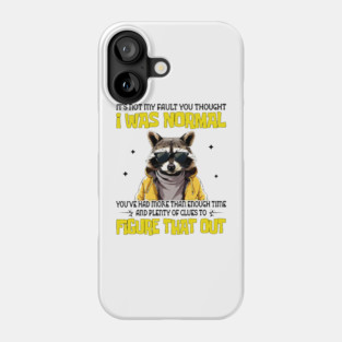 It's Not My Fault You Thought I Was Normal Phone Case