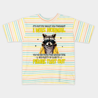 It's Not My Fault You Thought I Was Normal Kids T-Shirt
