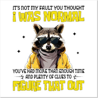 It's Not My Fault You Thought I Was Normal Posters and Art