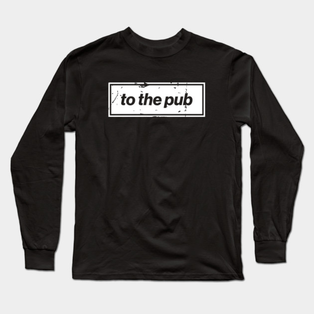 To The Pub - White Oasis Distressed Logo Typography Long Sleeve T-Shirt by Butter Creative