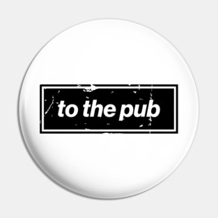 To The Pub - Black Oasis Distressed Logo Typography Pin