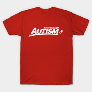 Extra Strength Autism T-Shirt
