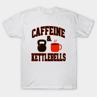 Caffeine & Kettlebells Fitness Workout Gym Coffee T-Shirt