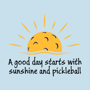A Good Day Starts with Sunshine and Pickleball T-Shirt
