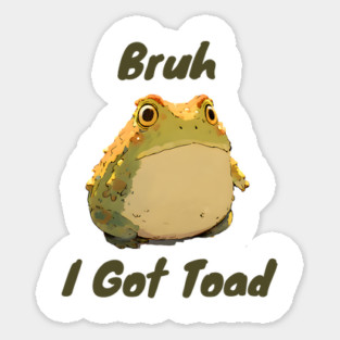 Funny silly "Bruh I Got Toad" design Sticker