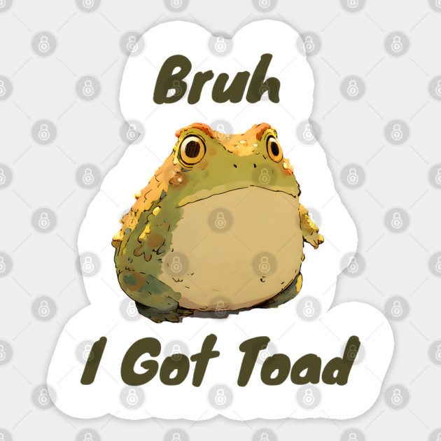 Funny silly "Bruh I Got Toad" design Sticker by Luxinda