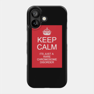 Keep calm its just a rare chromosome disorder Phone Case