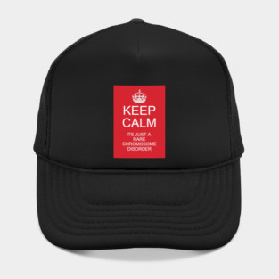 Keep calm its just a rare chromosome disorder Hat