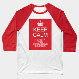Keep calm its just a rare chromosome disorder Baseball T-Shirt