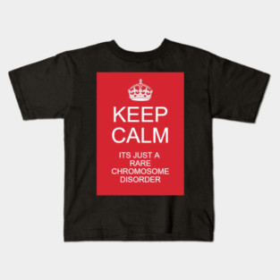 Keep calm its just a rare chromosome disorder Kids T-Shirt