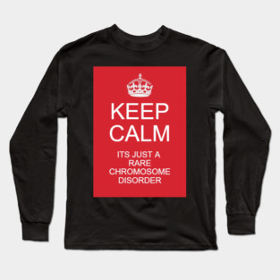 Keep calm its just a rare chromosome disorder Long Sleeve T-Shirt