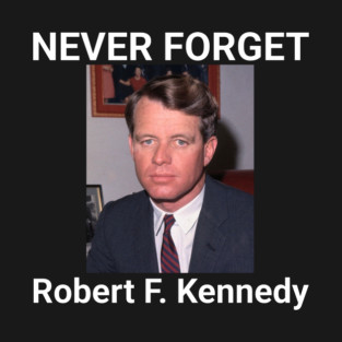 NEVER FORGET - Robert F. Kennedy (front) / LET ME FORGET - Robert F. Kennedy Jr. (back) T-Shirt