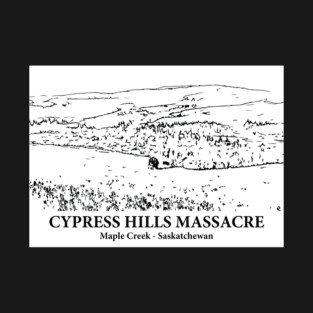 Cypress Hills Massacre - Maple Creek SK T-Shirt