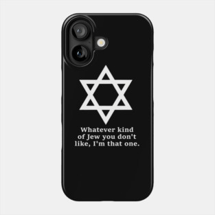 Whatever Kind Of Jew You Don'T Like I'M That One Phone Case