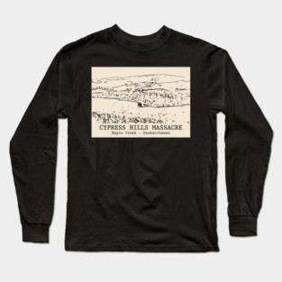 Cypress Hills Massacre - Maple Creek SK Long Sleeve T-Shirt