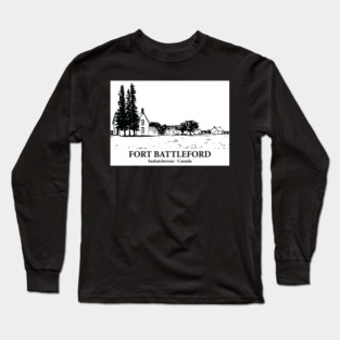 Fort Battleford - Saskatchewan Long Sleeve T-Shirt