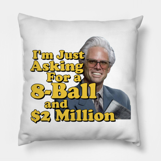 I just need an eight ball and 2 million dollars Pillow by Tv Moments