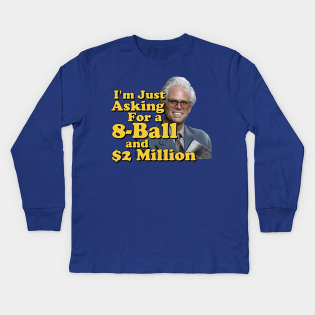 I just need an eight ball and 2 million dollars Kids Long Sleeve T-Shirt by Tv Moments