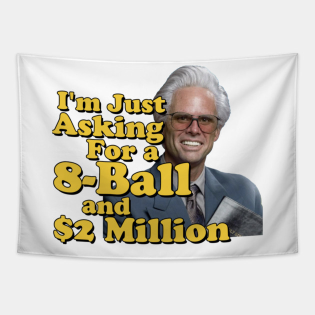 I just need an eight ball and 2 million dollars Tapestry by Tv Moments