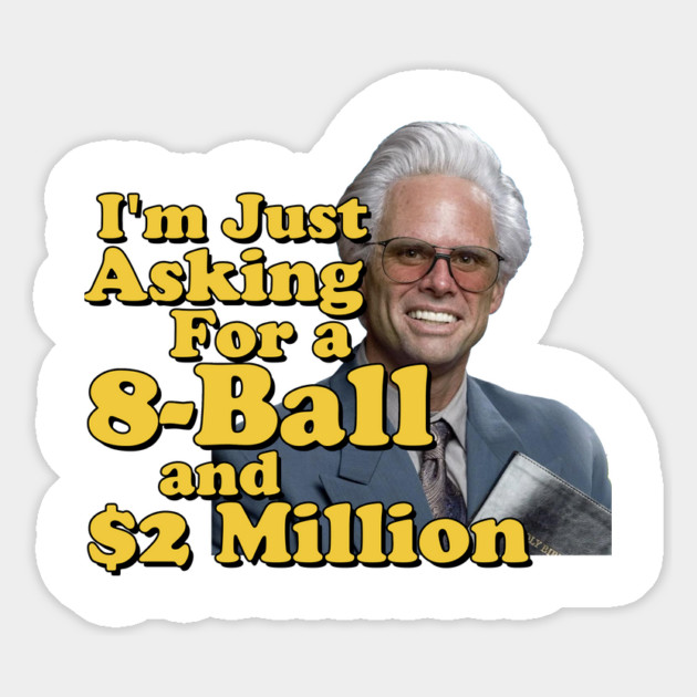 I just need an eight ball and 2 million dollars Magnet by Tv Moments