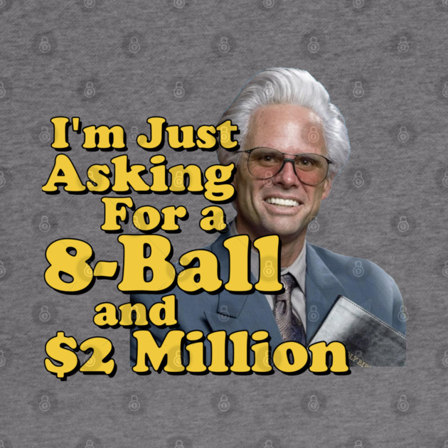 I just need an eight ball and 2 million dollars by Tv Moments