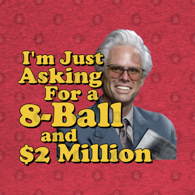 I just need an eight ball and 2 million dollars by Tv Moments