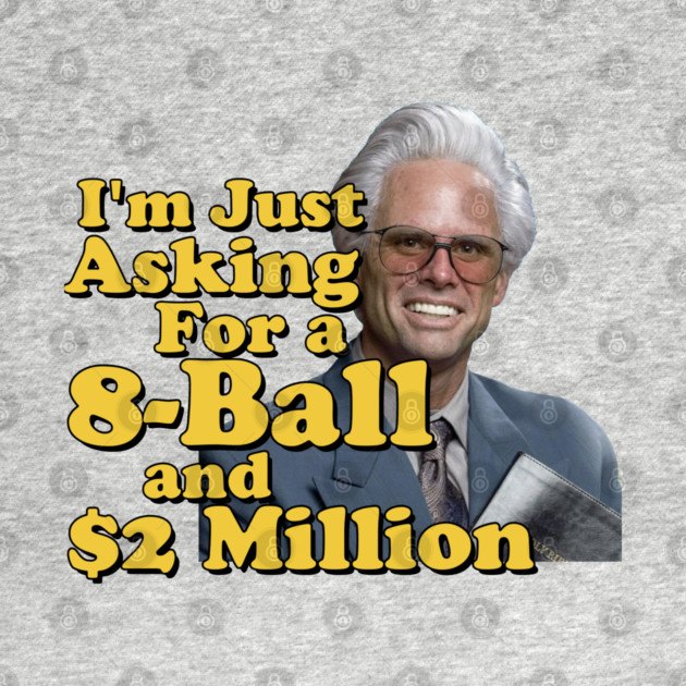 I just need an eight ball and 2 million dollars by Tv Moments