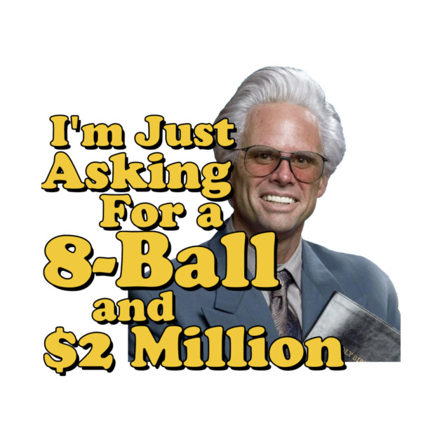 I just need an eight ball and 2 million dollars by Tv Moments