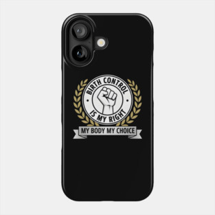 Birth Control Is My Right My Body My Choice Phone Case
