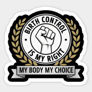 Birth Control Is My Right My Body My Choice Sticker