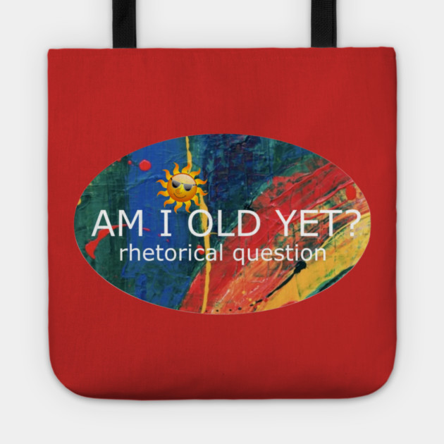 Am I Old Yet Tote by Flloydwith2Ells