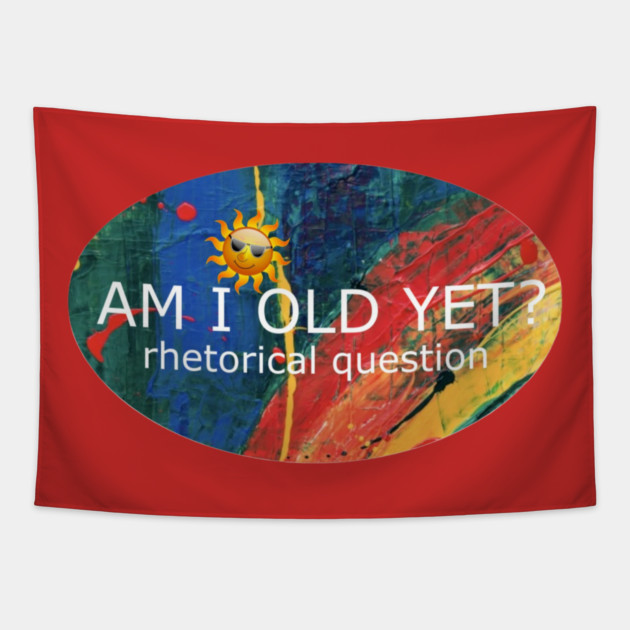 Am I Old Yet Tapestry by Flloydwith2Ells