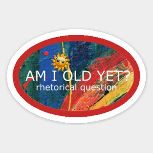 Am I Old Yet Sticker