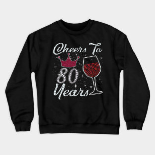 Cheers To 80 Years Birthday Wine Gift Crewneck Sweatshirt