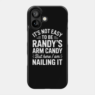 it's not easy to be randy's arm candy but here i am nailing it Phone Case
