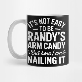 it's not easy to be randy's arm candy but here i am nailing it Mug