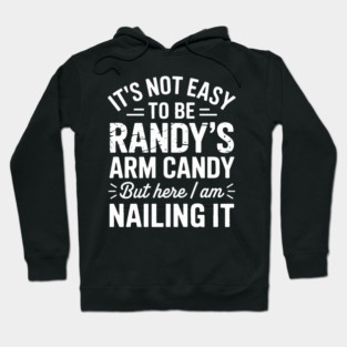 it's not easy to be randy's arm candy but here i am nailing it Hoodie