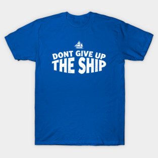 Don't Give Up the Ship T-Shirt
