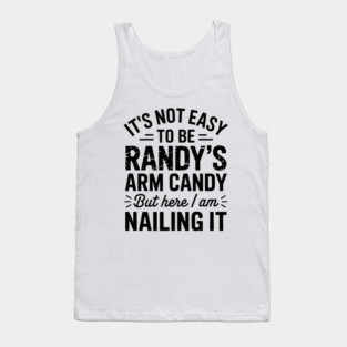 it's not easy to be randy's arm candy but here i am nailing it Tank Top